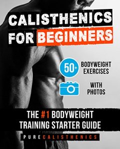 Baixar Calisthenics for Beginners: 50 Bodyweight Exercises | The #1 Bodyweight Training Starter Guide (Bodyweight Exercise, Street Workout, Calisthenics Workouts) (English Edition) pdf, epub, ebook