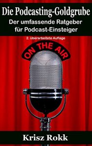 Baixar Die Podcasting-Goldgrube: Der umfassende Ratgeber für Podcast-Einsteiger (2. überarbeitete Auflage) (German Edition) pdf, epub, ebook