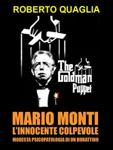 Baixar Mario Monti, l’innocente colpevole: modesta psicopatologia di un burattino pdf, epub, ebook
