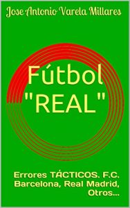 Baixar Fútbol “REAL”: Errores TÁCTICOS. F.C. Barcelona, Real Madrid, Otros… (Spanish Edition) pdf, epub, ebook