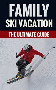 Baixar Family Ski Vacation – The Ultimate Guide (English Edition) pdf, epub, ebook
