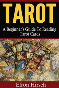 Baixar Tarot: A Beginner’s Guide To Reading Tarot Cards (Tarot, Tarot card decks, Tarot deck Book 1) (English Edition) pdf, epub, ebook