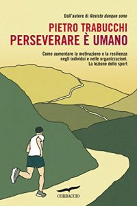 Baixar Perseverare è umano: Come aumentare la motivazione e la resilienza negli individui e nelle organizzazioni. La lezione dello sport (I libri del benessere) pdf, epub, ebook