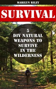 Baixar Survival: 5 DIY Natural Weapons To Survive in The Wilderness (English Edition) pdf, epub, ebook