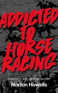 Baixar Addicted To Horseracing: Anatomy of a Small Time Gambler (English Edition) pdf, epub, ebook