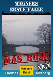 Baixar Das Böse: Wegners erste Fälle (5. Teil): Hamburg Krimi (German Edition) pdf, epub, ebook