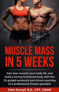 Baixar Muscle Mass in 5 Weeks: Gain lean muscle, burn belly fat, and build a strong functional body with the 25 guided workouts and virtual coaching of a professional fitness specialist (English Edition) pdf, epub, ebook