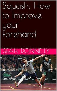 Baixar Squash: How to Improve your Forehand (English Edition) pdf, epub, ebook