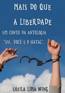 Baixar Mais do que a liberdade: Um conto da antologia Eu, Você e o Natal (Portuguese Edition) pdf, epub, ebook