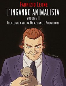 Baixar L’inganno Animalista Volume II: Ideologie nate da Menzogne e Pregiudizi pdf, epub, ebook