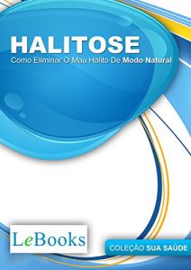 Baixar Halitose: Como eliminar o mau hálito de modo natural (Coleção Saúde) pdf, epub, ebook
