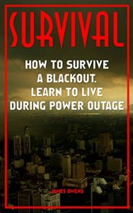 Baixar Survival: How To Survive A Blackout Learn To Live During Power Outage: (Preppers Guide, Survive a Collapse) (Emergency Ready Guide, Survival Tactics) (English Edition) pdf, epub, ebook