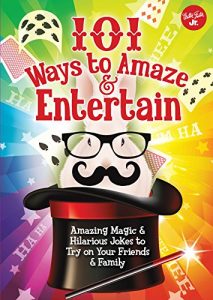 Baixar 101 Ways to Amaze & Entertain: Amazing Magic & Hilarious Jokes to Try on Your Friends & Family (101 Things) pdf, epub, ebook
