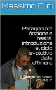 Baixar Paragoni tra finzione e realtà: Introduzione al ciclo evolutivo delle effimere: Manuali di costruzione VOLUME 1° (Maunuali Costruzione Mosche Artificiali) pdf, epub, ebook