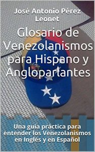 Baixar Glosario de Venezolanismos para Hispano y Angloparlantes: Una guía práctica para entender los Venezolanismos en Inglés y en Español (Spanish Edition) pdf, epub, ebook