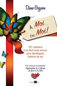 Baixar À moi de moi: 101 cadeaux à se faire avec amour pour développer l’estime de soi (French Edition) pdf, epub, ebook