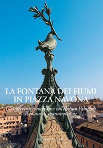 Baixar La Fontana Dei Fiumi in Piazza Navona: Gli interventi conservativi sull’obelisco Pamphilj – Il piano di manutenzione pdf, epub, ebook