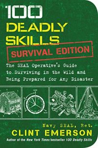 Baixar 100 Deadly Skills: Survival Edition: The SEAL Operative’s Guide to Surviving in the Wild and Being Prepared for Any Disaster (English Edition) pdf, epub, ebook