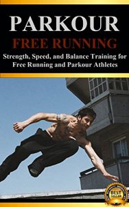 Baixar Parkour: Strength, Speed, and Balance Training for Free Running and Parkour Athletes (Learn Parkour and Free Running Book 1) (English Edition) pdf, epub, ebook