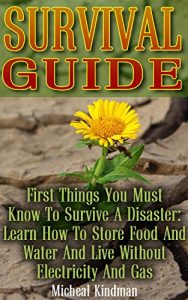 Baixar Survival Guide: First Things You Must Know To Survive A Disaster: Learn How to Store Food and Water and Live Without Electricity and Gas: (Survival Tactics, … Self Reliance) (English Edition) pdf, epub, ebook