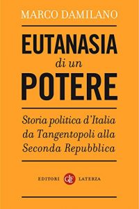 Baixar Eutanasia di un potere: Storia politica d’Italia da Tangentopoli alla Seconda Repubblica (I Robinson. Letture) pdf, epub, ebook