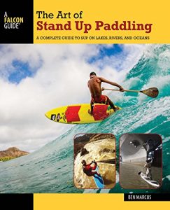 Baixar The Art of Stand Up Paddling: A Complete Guide to SUP on Lakes, Rivers, and Oceans (How to Paddle Series) pdf, epub, ebook