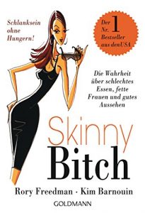 Baixar Skinny Bitch: Die Wahrheit über schlechtes Essen, fette Frauen und gutes Aussehen – Schlanksein ohne Hungern! (German Edition) pdf, epub, ebook