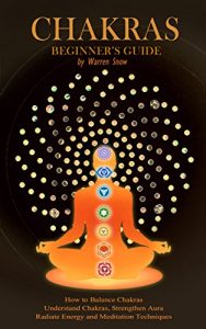 Baixar Chakras: Beginner’s Guide: How to Balance Chakras, Understand Chakras, Strengthen Aura, Radiate Energy and Meditation Techniques (English Edition) pdf, epub, ebook