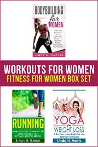 Baixar Workouts For Women: Fitness For Women Box Set: How to Build a Strong and Fit Female Body by Home Workout, Running, and Yoga (English Edition) pdf, epub, ebook