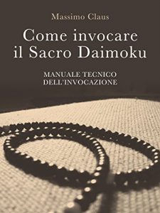 Baixar Come invocare il Sacro Daimoku – Manuale TECNICO dell’Invocazione pdf, epub, ebook
