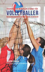 Baixar Training der mentalen Stärke für Volleyball: Nutze Visualisierungen um dein Potenzial zu entfalten (German Edition) pdf, epub, ebook