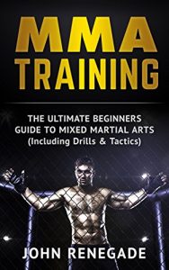 Baixar MMA Training: The Ultimate Beginners Guide To Mixed Martial Arts (Including Drills & Tactics) (MMA, Martial Arts, Self Defense, BJJ) (English Edition) pdf, epub, ebook