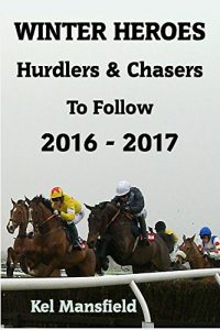 Baixar Winter Heroes: Hurdlers & Chasers To Follow 2016-2017 (English Edition) pdf, epub, ebook