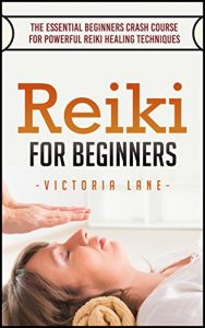 Baixar Reiki: For Beginners! The Essential Crash Course for Powerful Reiki Healing Techniques (Reiki Manual – Beginners Guide – Reiki Symbols – Aura – 100% Calm Mind) (English Edition) pdf, epub, ebook