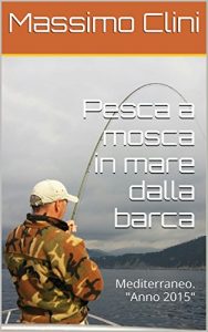 Baixar Pesca a mosca in mare dalla barca: Mediterraneo. “Anno 2015” (Manuali di pesca a mosca) pdf, epub, ebook