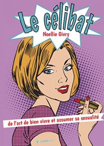 Baixar Le célibat: de l’art de bien vivre et assumer sa sexualité (French Edition) pdf, epub, ebook
