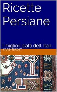 Baixar Ricette Persiane: I migliori piatti dell’ Iran (How to cook foreign food the easy way. Vol. 3) pdf, epub, ebook