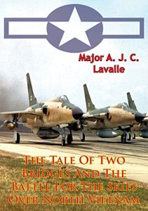 Baixar The Tale Of Two Bridges And The Battle For The Skies Over North Vietnam [Illustrated Edition] (USAF Southeast Asia Monograph Series Book 1) (English Edition) pdf, epub, ebook