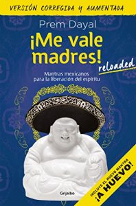 Baixar ¡Me vale madres! Reloaded: Mantras mexicanos para la liberación del espíritu pdf, epub, ebook