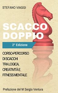 Baixar Scacco Doppio: Corso-percorso di scacchi tra logica, creatività e fitness mentale pdf, epub, ebook