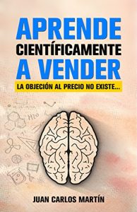 Baixar Aprende científicamente a vender: La objeción al precio no existe… (Spanish Edition) pdf, epub, ebook