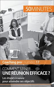Baixar Comment mener une réunion efficace ?: Les étapes à suivre pour atteindre ses objectifs (Coaching pro t. 17) (French Edition) pdf, epub, ebook