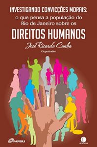 Baixar Investigando convicções morais: o que pensa a população do Rio de Janeiro sobre os direitos humanos pdf, epub, ebook