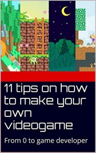 Baixar 11 tips on how to make your own videogame: From 0 to game developer (How to make a game) (English Edition) pdf, epub, ebook