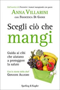 Baixar Scegli ciò che mangi: Guida ai cibi che aiutano a proteggere la salute (I grilli) pdf, epub, ebook