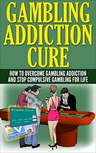Baixar Gambling Addiction Cure: How To Overcome Gambling Addiction And Stop Compulsive Gambling For Life (slots,roulette,craps,baccarat,poker,blackjack) (English Edition) pdf, epub, ebook