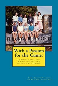 Baixar With a Passion for the Game:: The Memoirs of Prof. Tom Cairns Volleyball Coach University of Tulsa 1976-1992 (English Edition) pdf, epub, ebook