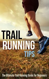 Baixar Trail Running Tips: The Ultimate Trail Running Guide for Beginners (English Edition) pdf, epub, ebook