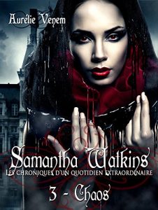 Baixar Samantha Watkins ou Les chroniques d’un quotidien extraordinaire.: Tome 3 : Chaos. (French Edition) pdf, epub, ebook