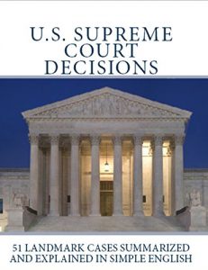 Baixar U.S. Supreme Court Decisions: 51 Landmark Cases Summarized and Explained in Simple English (English Edition) pdf, epub, ebook